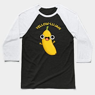 Yellow-lujah Funny Banana Pun Baseball T-Shirt